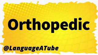 Orthopedic Pronunciation ⚡️ How To Pronounce Orthopedic [upl. by Hoopen]