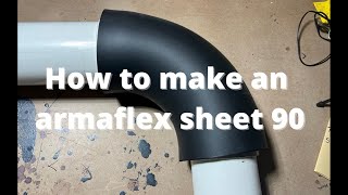 How To Make An Armaflex Sheet 90 [upl. by Mendive]