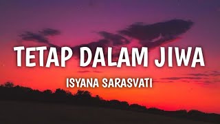 Tetap Dalam Jiwa  Isyana Sarasvati Lirik [upl. by Jorry180]