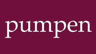 How to Pronounce pumpen pump Correctly in German [upl. by Genni]