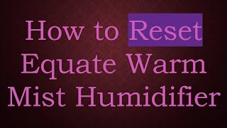 How to Reset Equate Warm Mist Humidifier [upl. by Brendon]