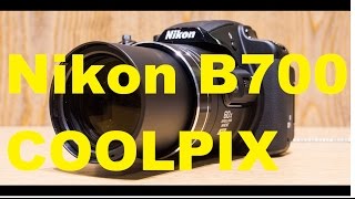 Nikon COOLPIX B700 Preview [upl. by Dolhenty36]