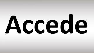 How to Pronounce Accede [upl. by Matty]