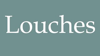 How to Pronounce Louches Shady Correctly in French [upl. by Novel]