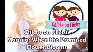 Chicks on Flicks Maquia When the Promised Flower Blooms [upl. by Neras]