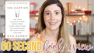 TEN PERCENT HAPPIER BY DAN HARRIS  60 SECOND BOOK REVIEW [upl. by Atalayah]