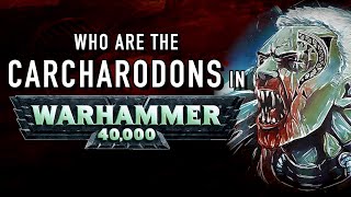 40 Facts and Lore on the Carcharodons in Warhammer 40K [upl. by Enylhsa]