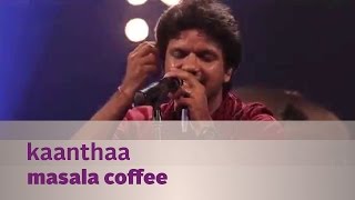 Kaanthaa  Masala Coffee  Music Mojo Season 3  Kappa TV [upl. by Leval347]