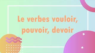 Le verbes vouloir pouvoir devoir  conjugaison et exemples [upl. by Hoban]