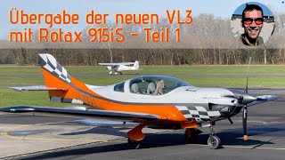 Übergabe der neuen VL3 mit Rotax 915iS  Ultraleichtflugzeug zum Reisen mit Power und top Handling [upl. by Aileek49]