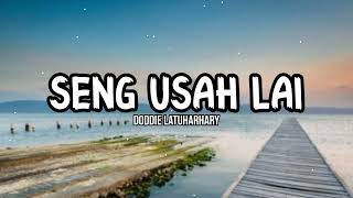 SENG USAH LAI  Doddie Latuharhary lirik [upl. by Tormoria]