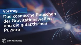 Das kosmische Rauschen der Gravitationswellen und die galaktischen Pulsare  Bruno Deiss [upl. by Viddah]