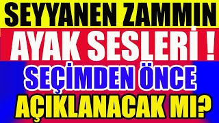 Seyyanen Zammın Ayak Sesleri  Seçimden Önce Açıklanacak m [upl. by Cirek]