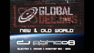 GLOBAL DEEJAYS  New amp Old World  Dj Astic08  Electro amp House amp Dubstep Mix  2013 [upl. by Ytsanyd]