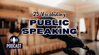 Podcast 25 Vocabulary Words for Effective Public Speaking [upl. by Anaidni]