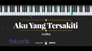 Aku Yang Tersakiti FEMALE LOWER KEY Judika KARAOKE PIANO [upl. by Leahcimrej491]