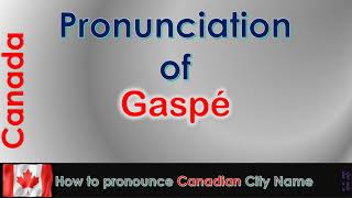 Gaspé  How to pronounce Gaspé in French Canadian accent [upl. by Ailegave]