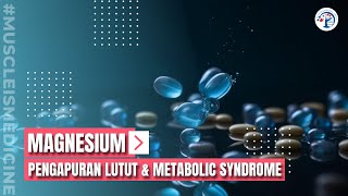 MAGNESIUM  PENGAPURAN LUTUT amp METABOLIC SYNDROME Ep 272 [upl. by Inhsor]