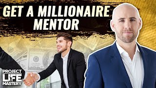 How To Get Your First Millionaire Mentor When You Can’t Afford One [upl. by Dleifxam]