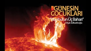 Güneşin Çocukları quotİstanbulun Üç Baharıquot [upl. by Lalaj737]