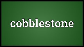 Cobblestone Meaning [upl. by Ragland]