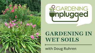 Gardening Unplugged  Gardening for wet soils from mud to a thriving garden with Doug Ruhren [upl. by Cott]