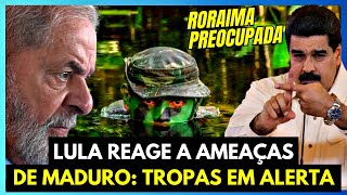 LULA REAGE APÓS AMEAÇAS DE MADURO TROPAS EM ALERTA [upl. by Nabla]