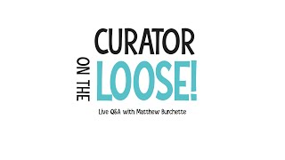 Curator on the Loose Live QampA [upl. by Huxley]