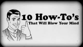 10 How Tos That Will Blow Your Mind [upl. by Oyr328]