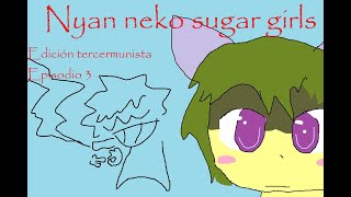 Nyan neko sugar girls tercermundista  episodio 3 fandub español [upl. by Abehsile]