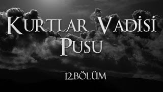 Kurtlar Vadisi Pusu 12 Bölüm [upl. by Edia85]