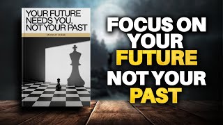 Focus on Your Future Not Your Past Audiobook [upl. by Nymassej]