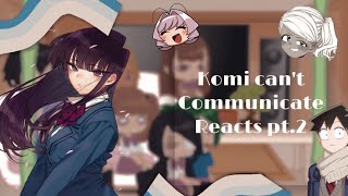 Komi can’t communicate reacts ✿  part 22 [upl. by Cliffes112]