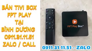 Bán Tivi Box FPT PLAY Tại Bình Dương 0911311151 Zalo [upl. by Napra43]