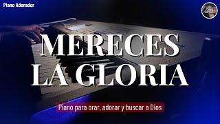 PIANO PARA ORAR SIN ANUNCIOS  MERECES LA GLORIA [upl. by Salokkin]