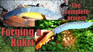 FORGING A KUKRI FROM A RASP THE COMPLETE PROJECT [upl. by Sidra]