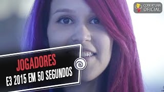 E3 2015 em 50 segundos  JOGADORES [upl. by Nnylimaj]