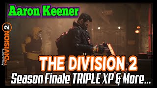 Aaron Keener The Division 2 Season Finale TRIPLE XP amp More [upl. by Nesnaj]