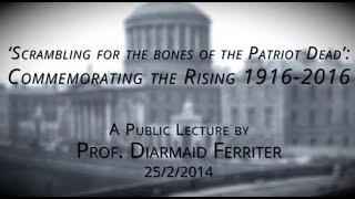 Scrambling for the bones of the Patriot Dead  Commemorating the Rising  Diarmaid Ferriter [upl. by Nodrog371]