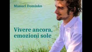 Manuel Dominko  Vita che ci cambia il mondo Vivere ancora emozioni sole [upl. by Alekin]