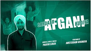 Afghani Sardaar Afghani Kudiya Video Parvin Singh  Amsterdam Bhangra [upl. by Yrolg]