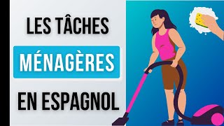 Les TÂCHES MÉNAGÈRES En Espagnol  Vocabulaire Espagnol [upl. by Ednalrim]