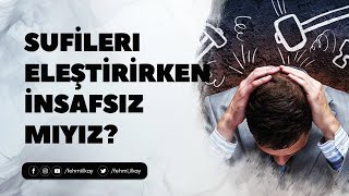 Sufileri Eleştirirken İnsafsız mıyız [upl. by Evangeline]