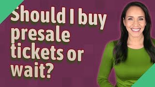 Should I buy presale tickets or wait [upl. by Monafo]