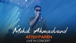 Mehdi Ahmadvand  Atish Pareh I Live In Concert  مهدی احمدوند  آتیش پاره [upl. by Marcille620]