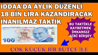 Ä°DDAADA AYDA MEMUR GÄ°BÄ° 18 BÄ°N LÄ°RA GARANTÄ° KAZANÃ‡ SAÄLAYAN EFSANEVÄ° TAKTÄ°K  Ä°DDAA TAKTÄ°KLERÄ° [upl. by Becki153]