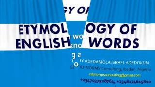 Etymology of English Words  Adedamola Israel Olofa  EduNorms Consulting [upl. by Aciret]