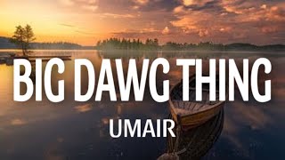 Umair JJ47 Talha Anjum Shamoon Ismail Talhah Yunus  BIG DAWG THING Lyrics [upl. by Scrivens]