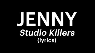 Studio Killers  Jenny lyrics [upl. by Bernadine117]