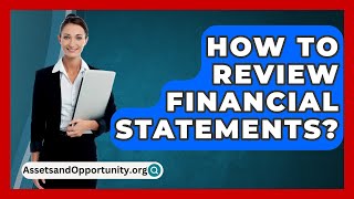 How To Review Financial Statements  AssetsandOpportunityorg [upl. by Aliban]